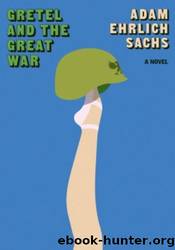 Gretel and the Great War by Adam Ehrlich Sachs