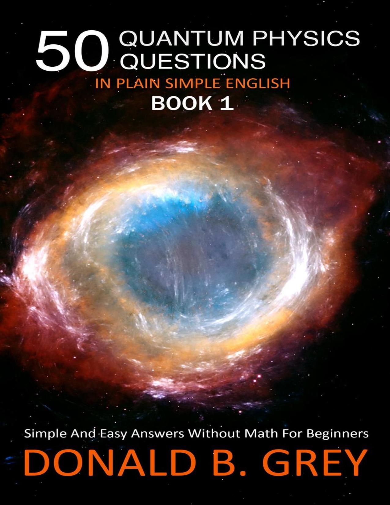 Grey D. 50 Quantum Physics Questions..Simple English.Book 1.2020 by Zamzar