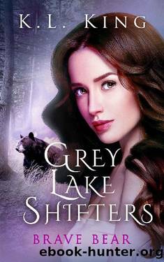 Grey Lake Shifters Book 1: Brave Bear by KL King