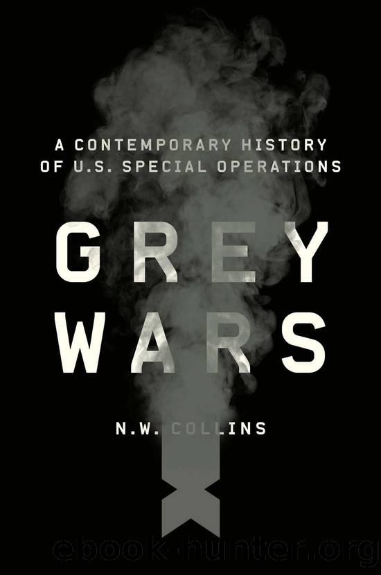Grey Wars: A Contemporary History of U. S. Special Operations by N. W. Collins