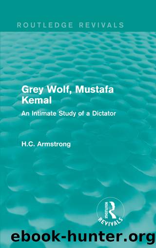 Grey Wolf-- Mustafa Kemal by H.C. Armstrong