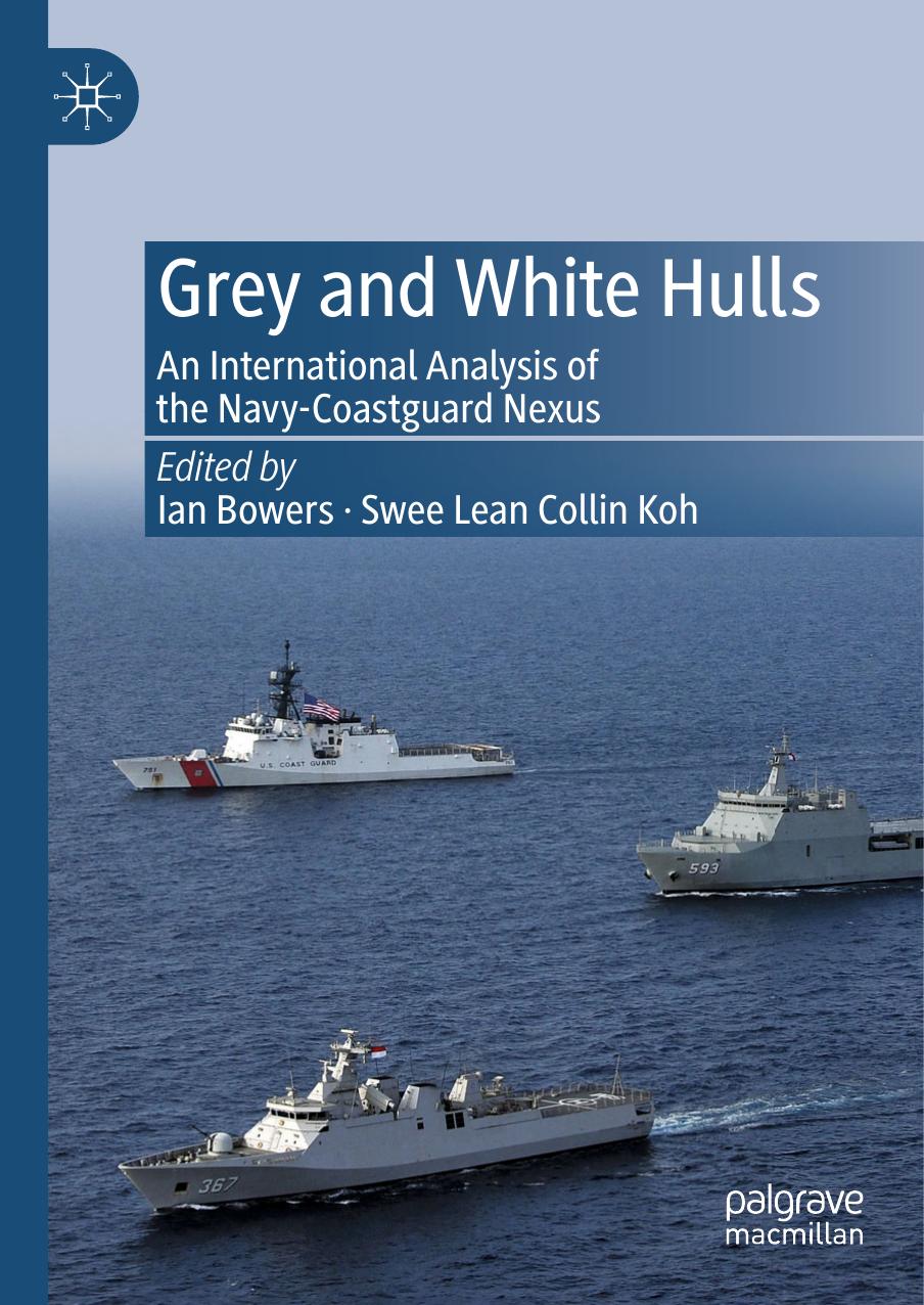 Grey and White Hulls: An International Analysis of the Navy-Coastguard Nexus by Ian Bowers Swee Lean Collin Koh