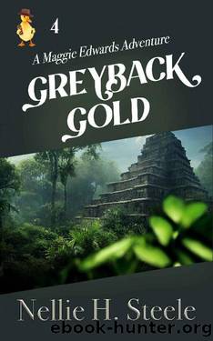 Greyback Gold: A Maggie Edwards Adventure (Maggie Edwards Adventures Book 4) by Nellie H. Steele