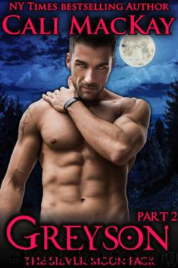 Greyson - Part 2: An Alpha Billionaire Shifter Romance (The Silver Moon Pack) by Cali MacKay