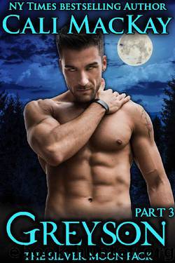 Greyson - Part 3: An Alpha Billionaire Shifter Romance (The Silver Moon Pack) by Cali MacKay