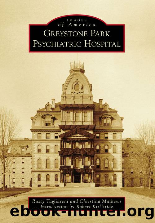 Greystone Park Psychiatric Hospital by Tagliareni Rusty;Mathews Christina;Kirkbride Robert;
