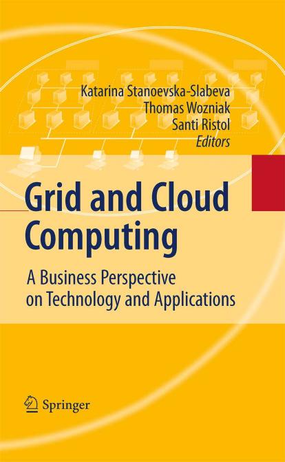 Grid and Cloud Computing: A Business Perspective on Technology and Applications by unknow