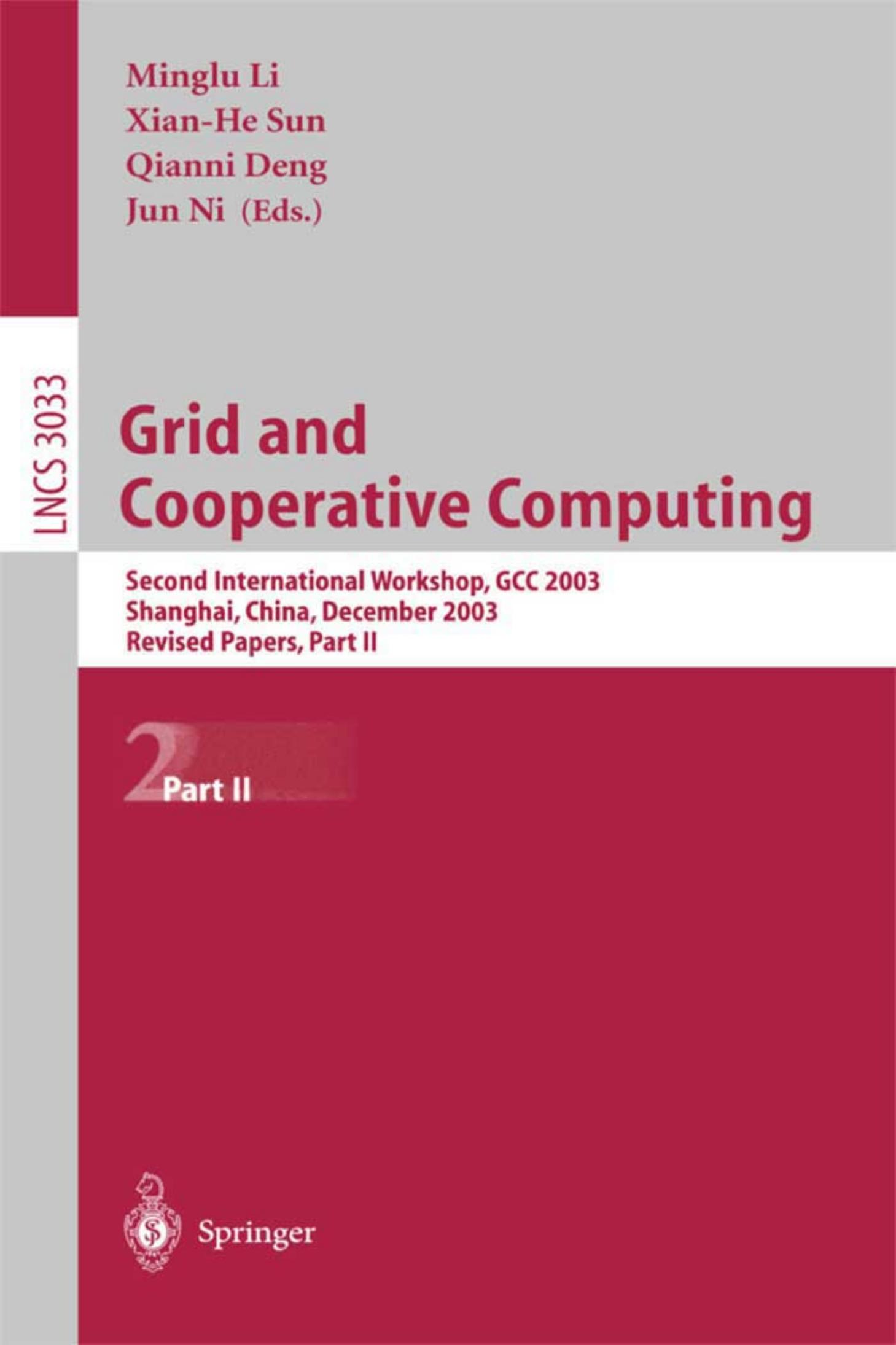 Grid and Cooperative Computing: Second International Workshop, GCC 2003, Shanghai, China, December 7-10, 2003, Revised Papers, Part II by Chu J. Jong Arthur B. Maccabe (auth.) Minglu Li Xian-He Sun Qianni Deng Jun Ni (eds.)