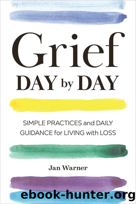 Grief Day By Day: Simple Practices and Daily Guidance for Living with Loss by Jan Warner