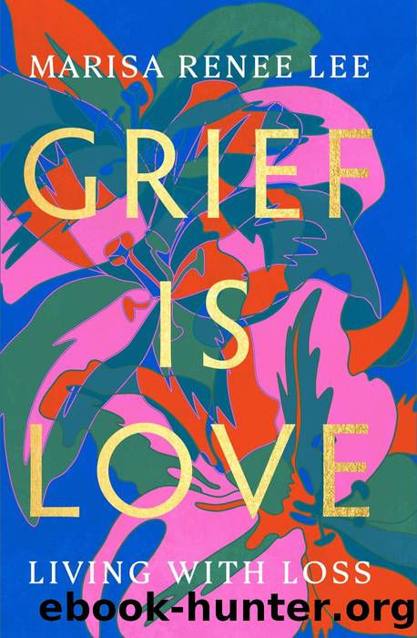 Grief Is Love by Marisa Renee Lee