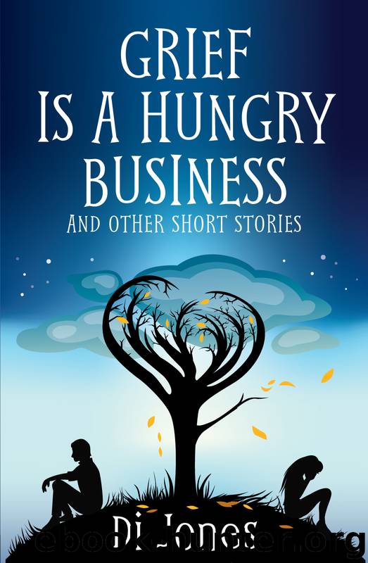 Grief Is a Hungry Business & Other Short Stories by Di Jones
