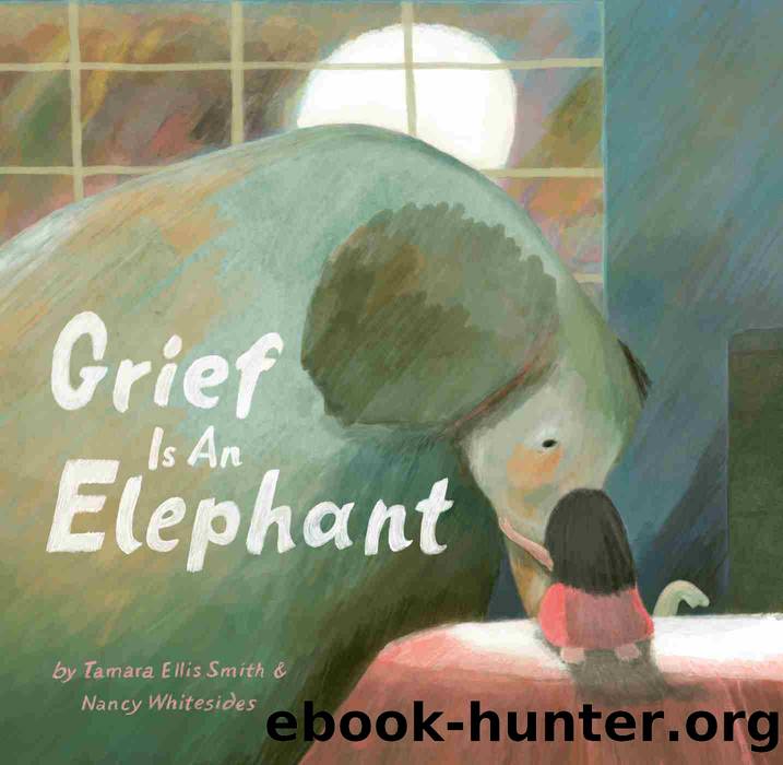 Grief Is an Elephant by Tamara Ellis Smith