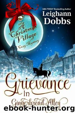 Grievance in Gingerbread Alley (Christmas Village Cozy Mystery Book 2) by Leighann Dobbs