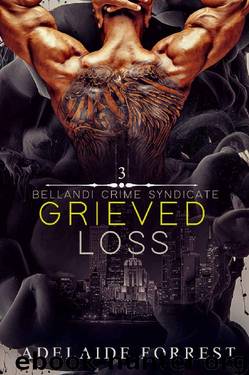 Grieved Loss: A Dark Mafia Romance (Bellandi Crime Syndicate Book 3) by Adelaide Forrest