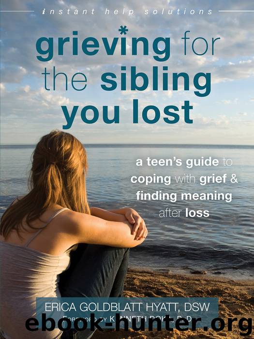 Grieving for the Sibling You Lost: A Teen's Guide to Coping With Grief and Finding Meaning After Loss by Erica Goldblatt Hyatt