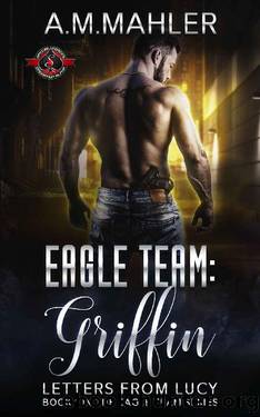 Griffin: Letters from Lucy (Special Forces: Operation Alpha) (Eagle Team Book 1) by A.M. Mahler & Operation Alpha