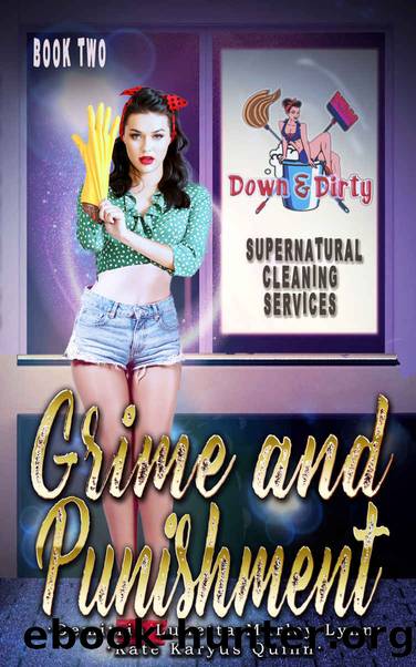 Grime and Punishment: Down & Dirty Supernatural Cleaning Services Book 2 by Quinn Kate Karyus & Lunetta Demitria & Lynn Marley