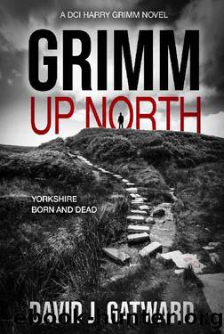Grimm Up North: A DCI Harry Grimm Crime Novel by David J. Gatward