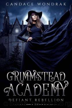 Grimmstead Academy: Defiant Rebellion by Candace Wondrak
