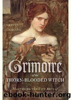 Grimoire of the Thorn-Blooded Witch: Mastering the Five Arts of Old World Witchery by Raven Grimassi