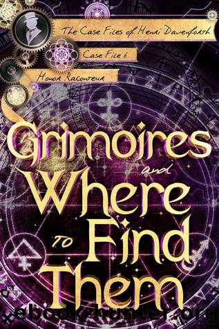 Grimoires and Where to Find Them (The Case Files of Henri Davenforth Book 6) by Honor Raconteur