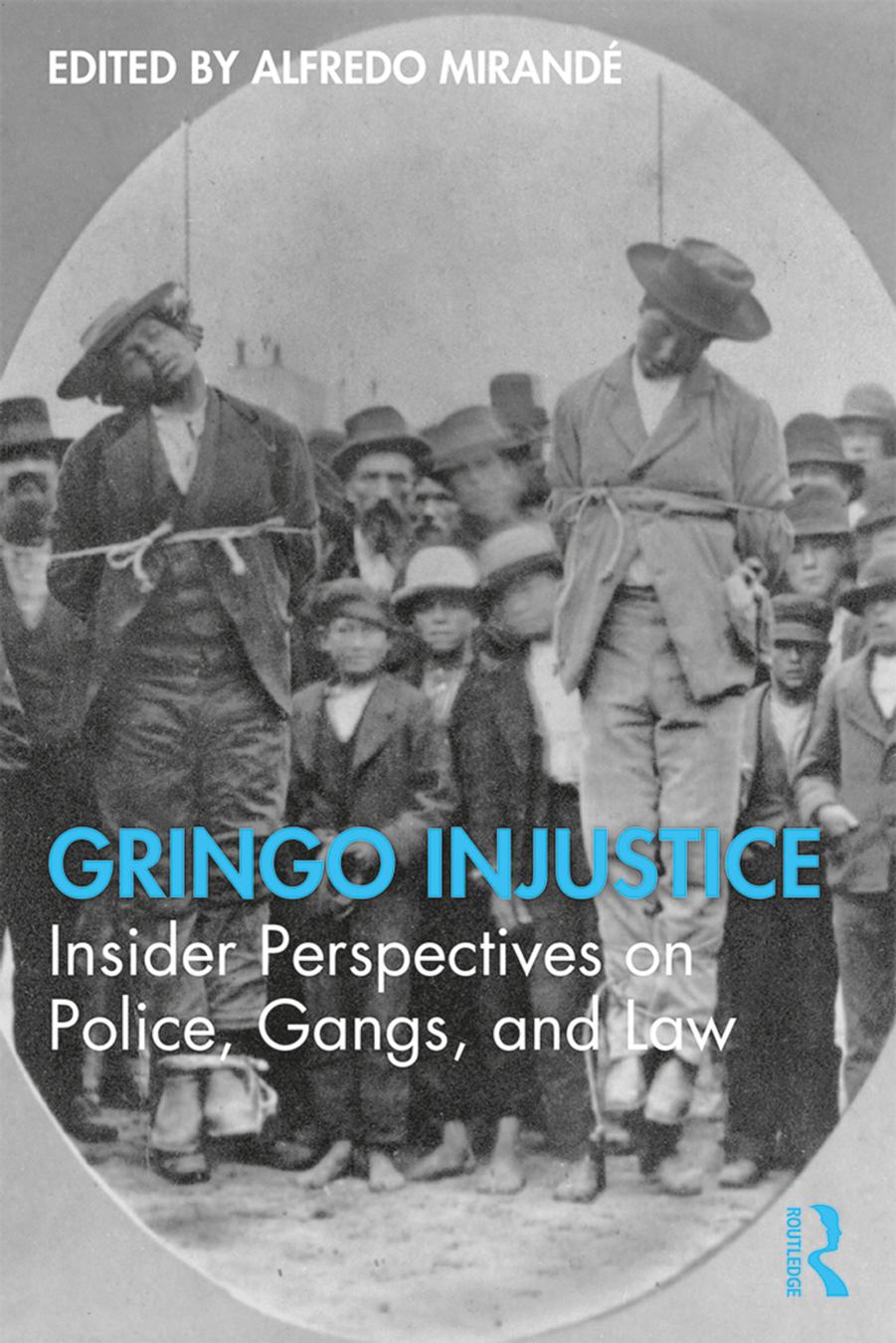 Gringo Injustice: Insider Perspectives on Police, Gangs, and Law by Alfredo Mirandé
