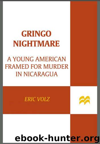 Gringo Nightmare: A Young American Framed for Murder in Nicaragua by Volz Eric