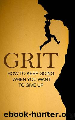 Grit - How to Keep Going When You Want to Give Up by Martin Meadows