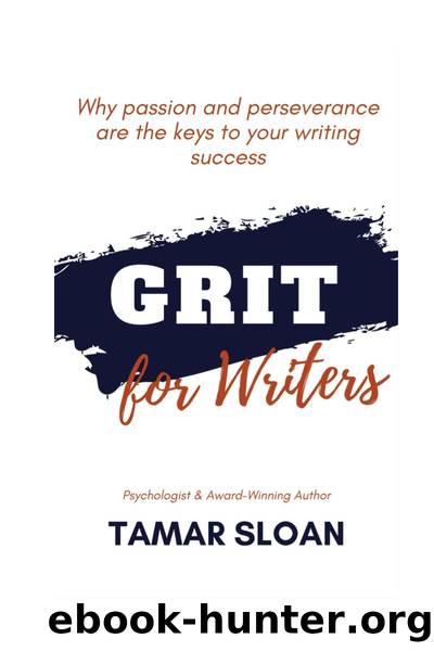 Grit for Writers: Why Passion and Perseverance are the Keys to Your Success by Tamar Sloan