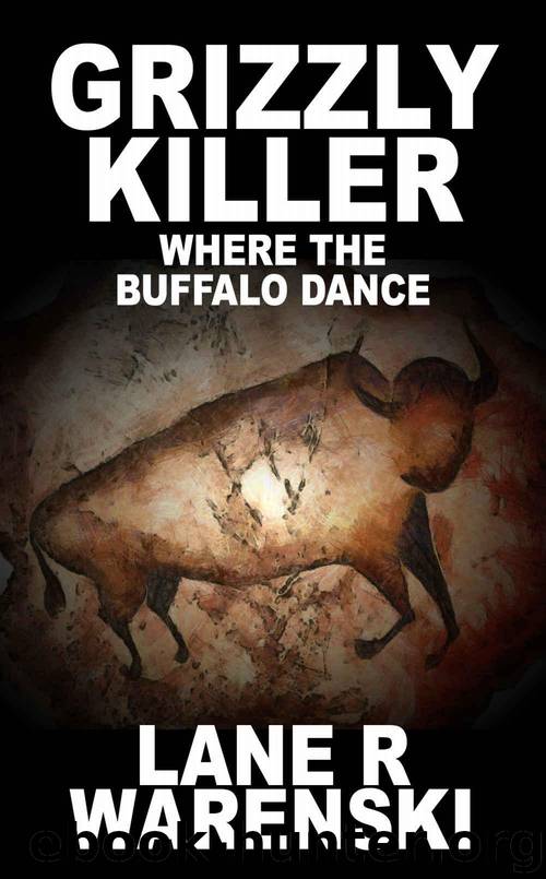 Grizzly Killer: Where The Buffalo Dance by Lane R Warenski