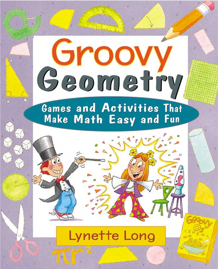 Groovy Geometry: Games and Activities That Make Math Easy and Fun by Lynette Long