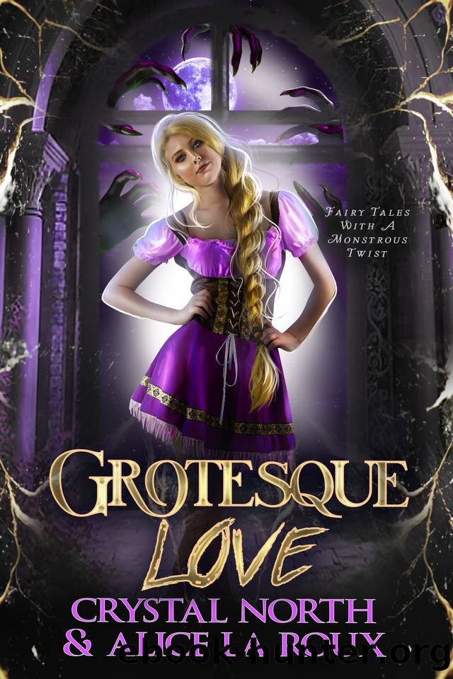 Grotesque Love: Fairy Tales With A Monstrous Twist by Crystal North & Alice La Roux