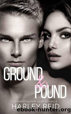 Ground & Pound: A Best Friends To Lovers Romance (Fighting For Love) by Harley Reid