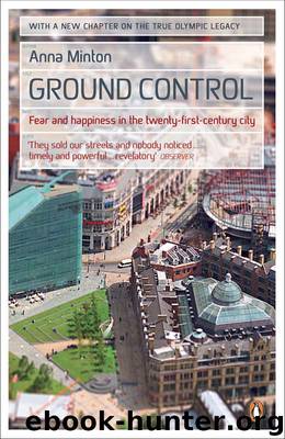 Ground Control: Fear and happiness in the twenty-first-century city by Minton Anna