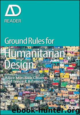 Ground Rules in Humanitarian Design (AD Reader) by Alice Min Soo Chun & Irene E. Brisson