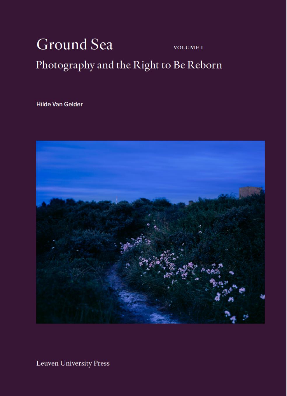Ground Sea: Photography and the Right to Be Reborn by Hilde Van Gelder