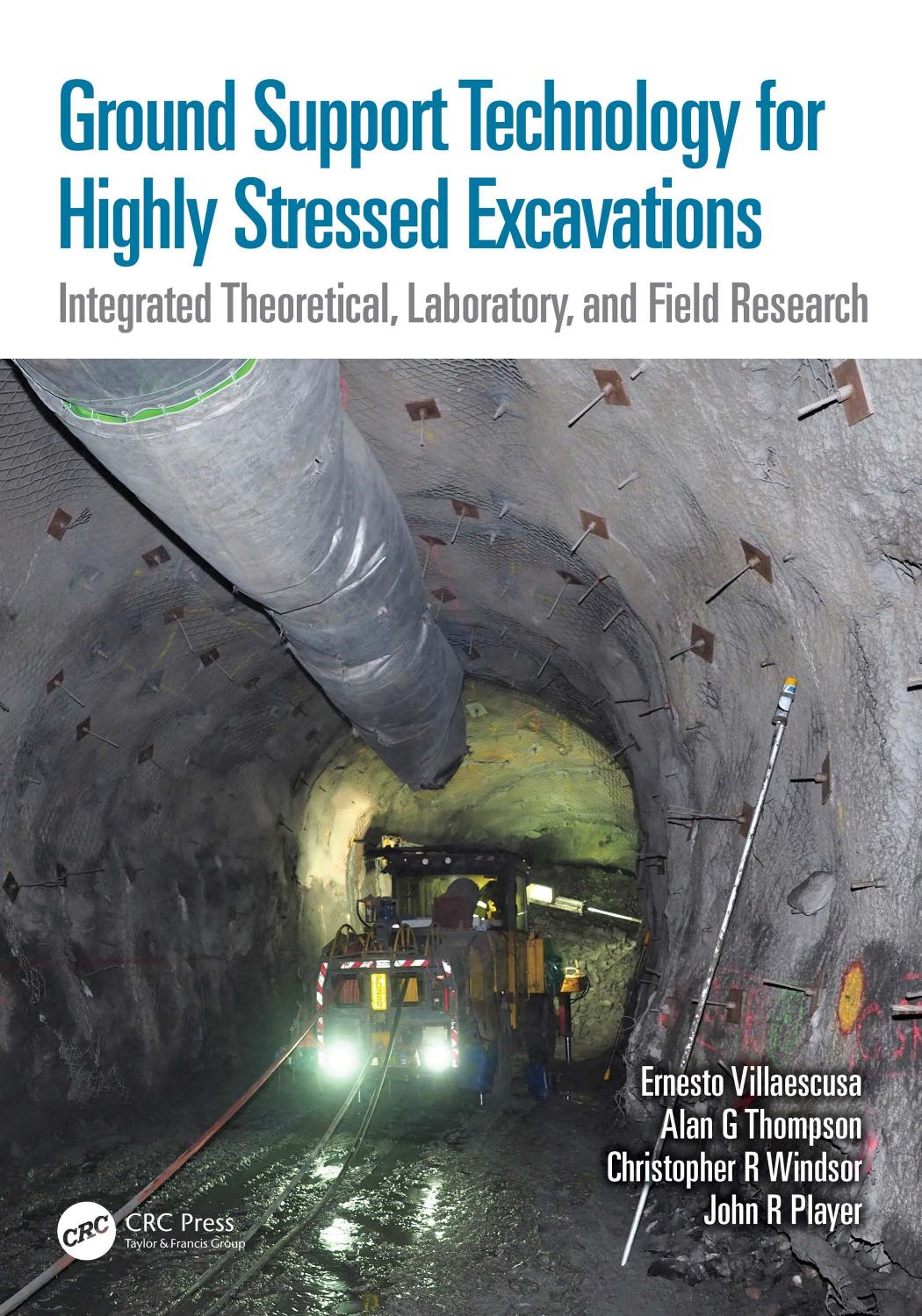 Ground Support Technology for Highly Stressed Excavations: Integrated Theoretical, Laboratory, and Field Research by Ernesto Villaescusa Alan G. Thompson Christopher R. Windsor John R. Player