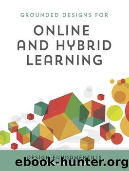 Grounded Designs for Online and Hybrid Learning: Design Fundamentals by Hirumi Atsusi;
