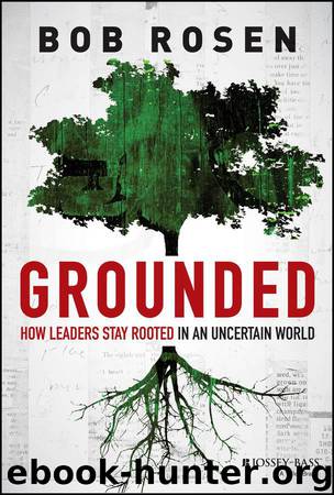 Grounded: How Leaders Stay Rooted in an Uncertain World by Bob Rosen