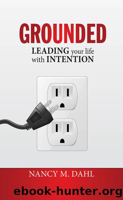 Grounded: Leading Your Life With Intention by Dahl Nancy M