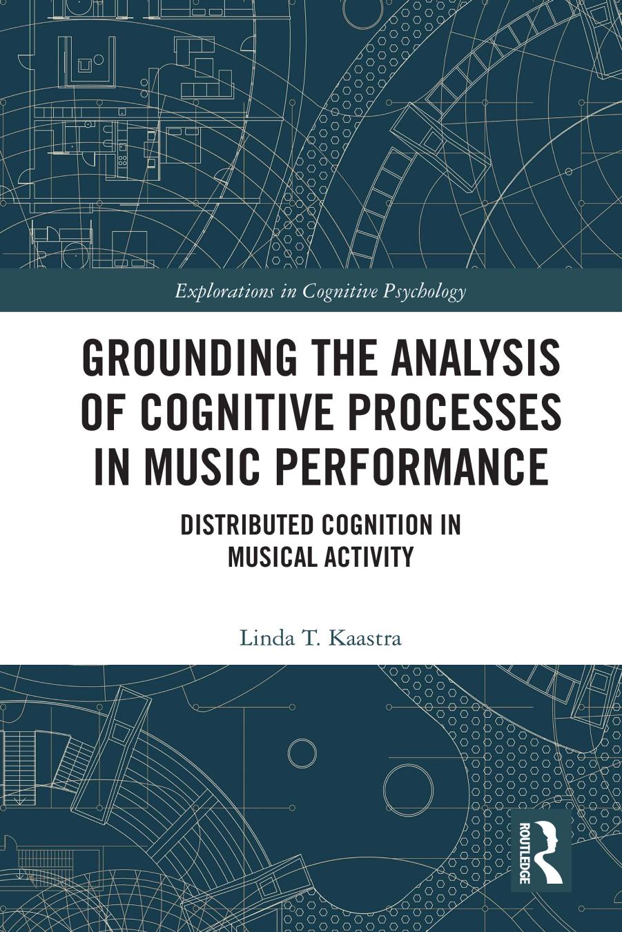 Grounding the Analysis of Cognitive Processes in Music Performance: Distributed Cognition in Musical Activity by Linda T. Kaastra