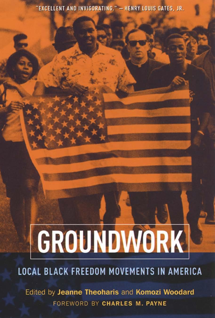Groundwork: Local Black Freedom Movements in America by Komozi Woodard Charles Payne Jeanne Theoharis