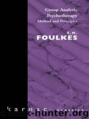 Group Analytic Psychotherapy: Method and Principles (Maresfield Library) by S.H. Foulkes
