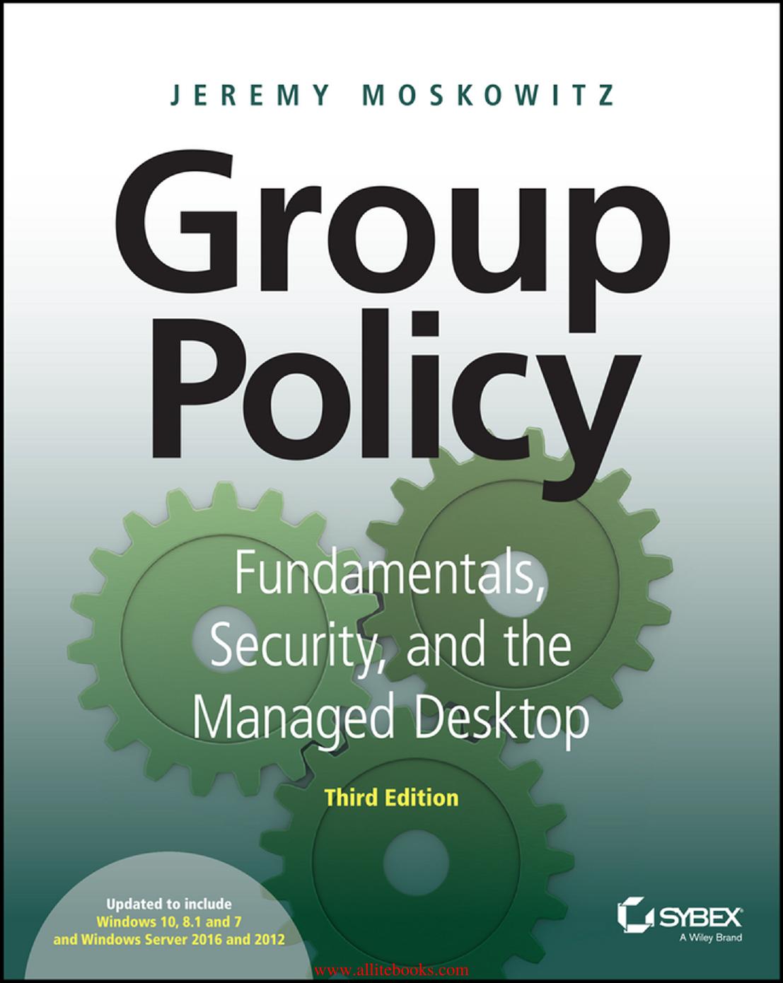 Group Policy Fundamentals, Security, and the Managed Desktop 3rd Edition by Unknown