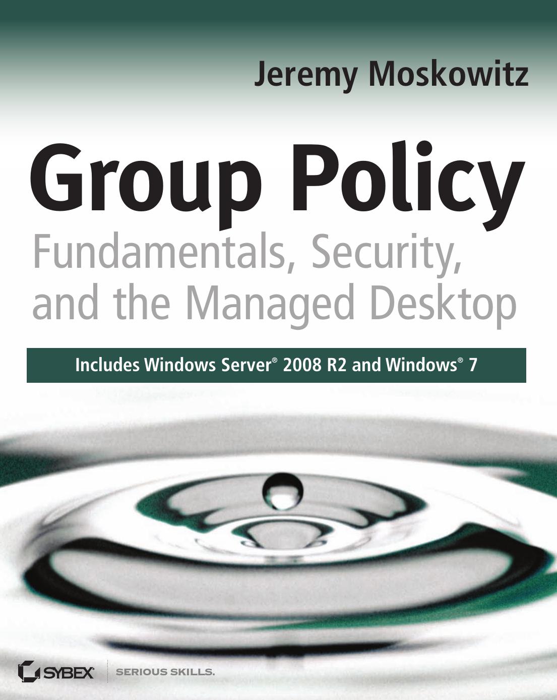 Group Policy: Fundamentals, Security, and the Managed Desktop. by Jeremy Moskowitz