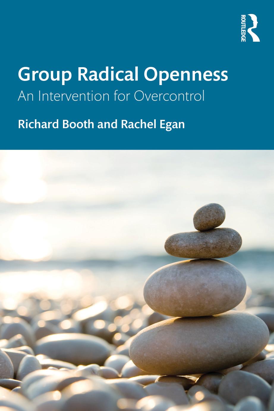 Group Radical Openness: An Intervention for Overcontrol by Richard Booth Rachel Egan