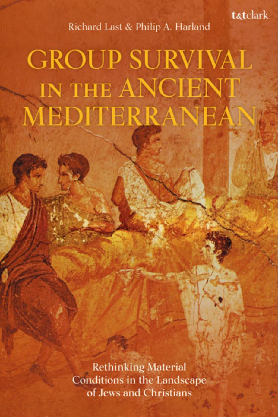 Group Survival in the Ancient Mediterranean: Rethinking Material Conditions in the Landscape of Jews and Christians by Philip A. Harland & Richard Last