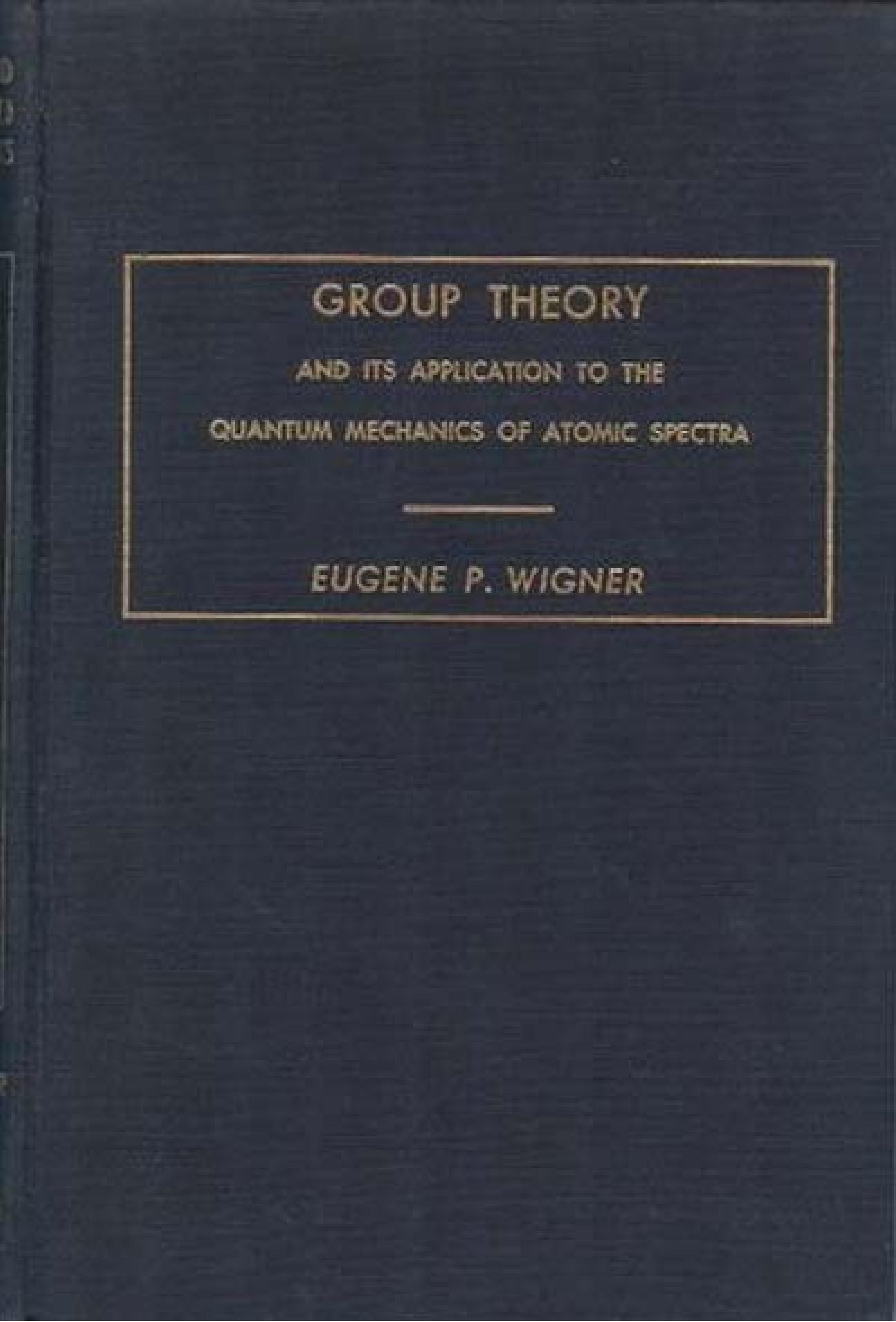Group Theory and Its Application to Quantum Mechanics of Atomic Spectra (Pure & Applied Physics) (1959) by Eugene P. Wigner