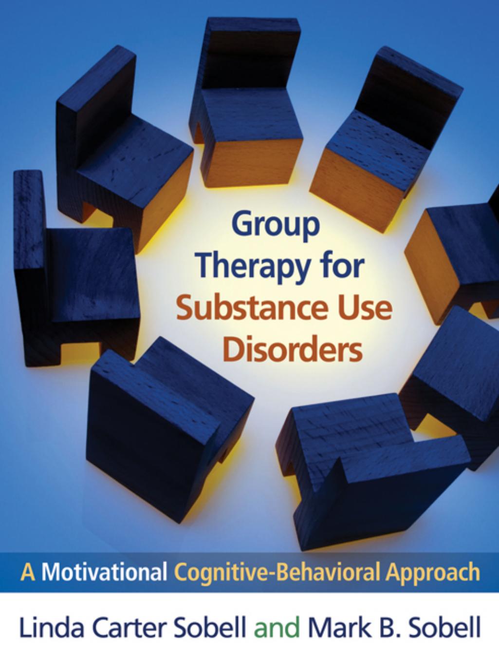Group Therapy for Substance Use Disorders : A Motivational Cognitive-Behavioral Approach by Linda Carter Sobell; Mark B. Sobell