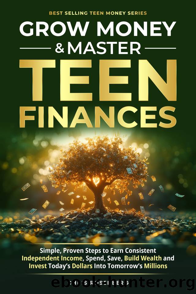 Grow Money & Master Teen Finances: Simple, Proven Steps to Earn Consistent Independent Income, Spend, Save, Build Wealth, and Invest Today's Dollars Into Tomorrow's Millions by Rosenberg Chris